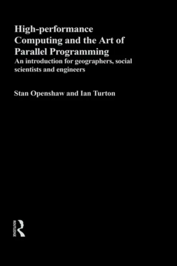 High Performance Computing and the Art of Parallel Programming - Openshaw, Stan a Turton, Ian