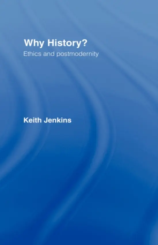 Why History? - Jenkins, Keith (University College Chichester, UK)