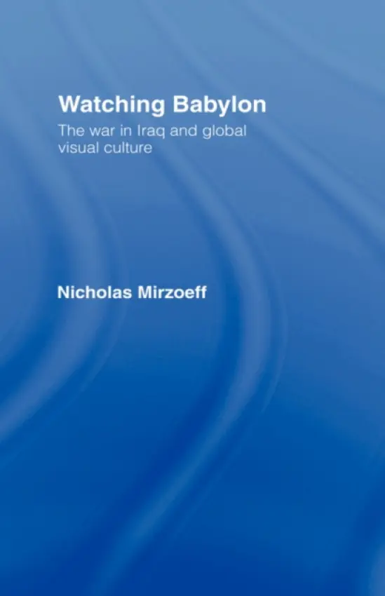 Watching Babylon - Mirzoeff, Nicholas