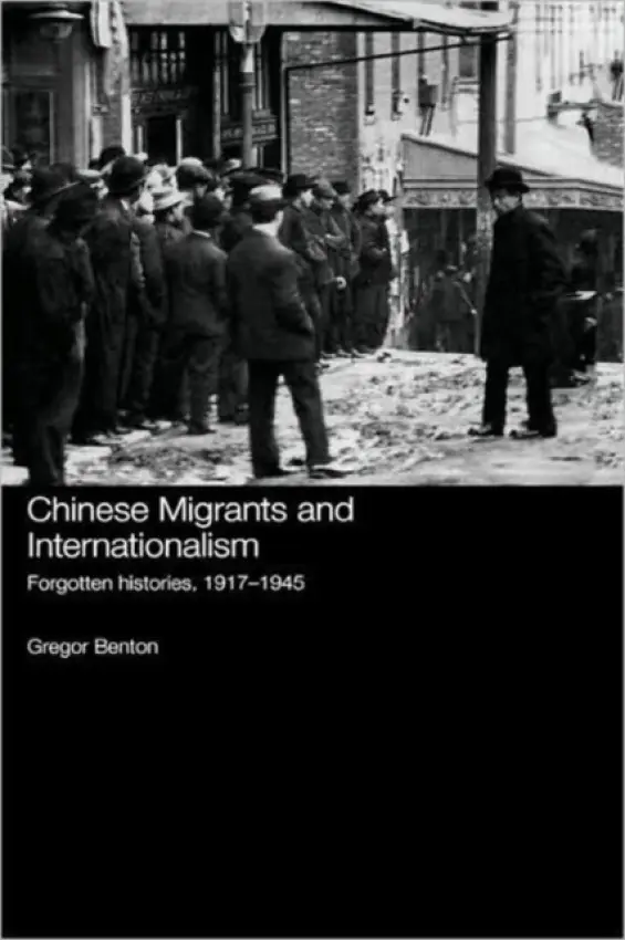 Chinese Migrants and Internationalism - Benton, Gregor (University of Cardiff, UK)