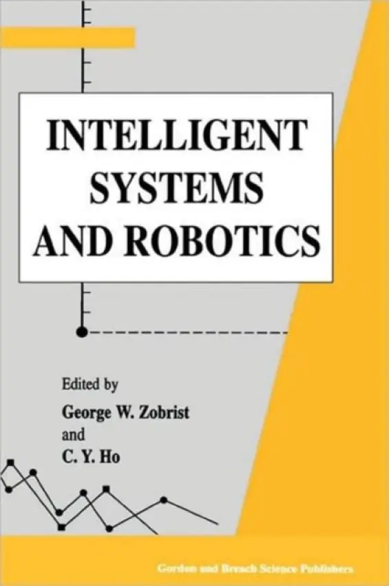 Intelligent Systems and Robotics - Zobrist, George a Ho, C Y