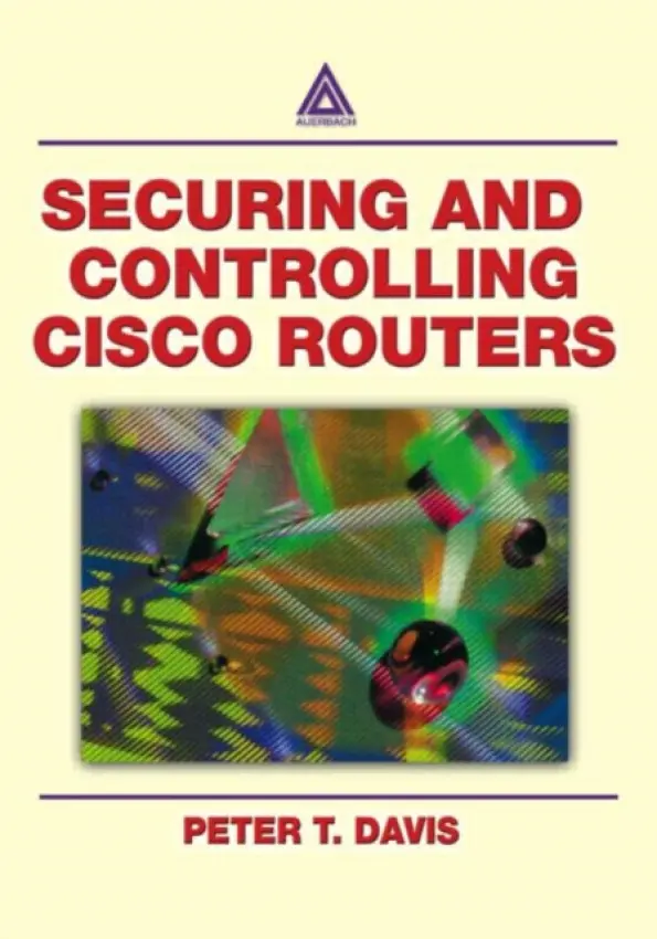 Securing and Controlling Cisco Routers - Davis, Peter T.