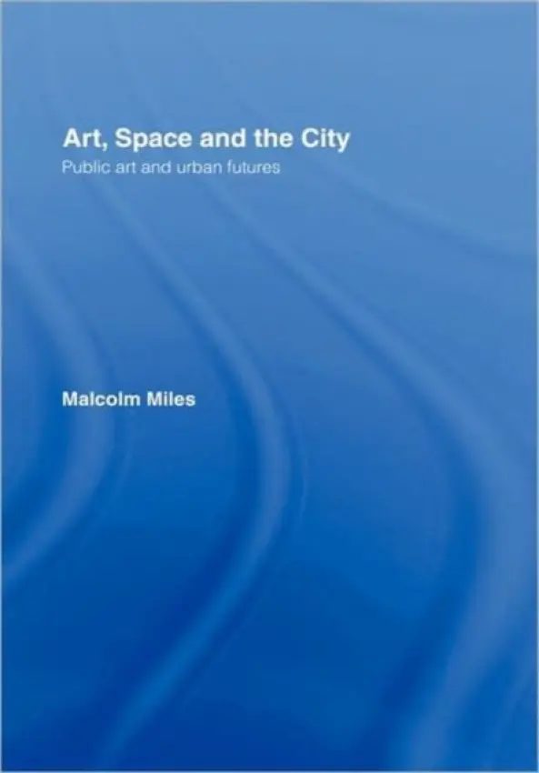 Art, Space and the City - Miles, Malcolm