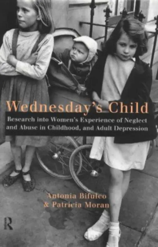 Wednesday's Child - Bifulco, Antonia (Royal Holloway, University of London, UK) a Moran, Patricia, (Patricia L.)