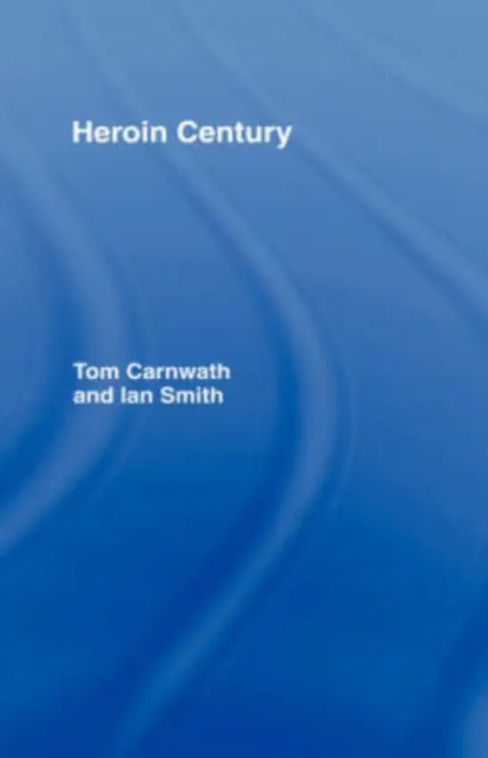 Heroin Century - Carnwath, Tom a Smith, Ian