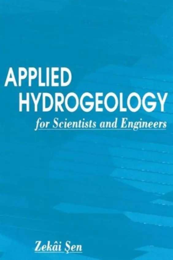 Applied Hydrogeology for Scientists and Engineers - Sen, Zekai (Istanbul Technical University, Turkey)
