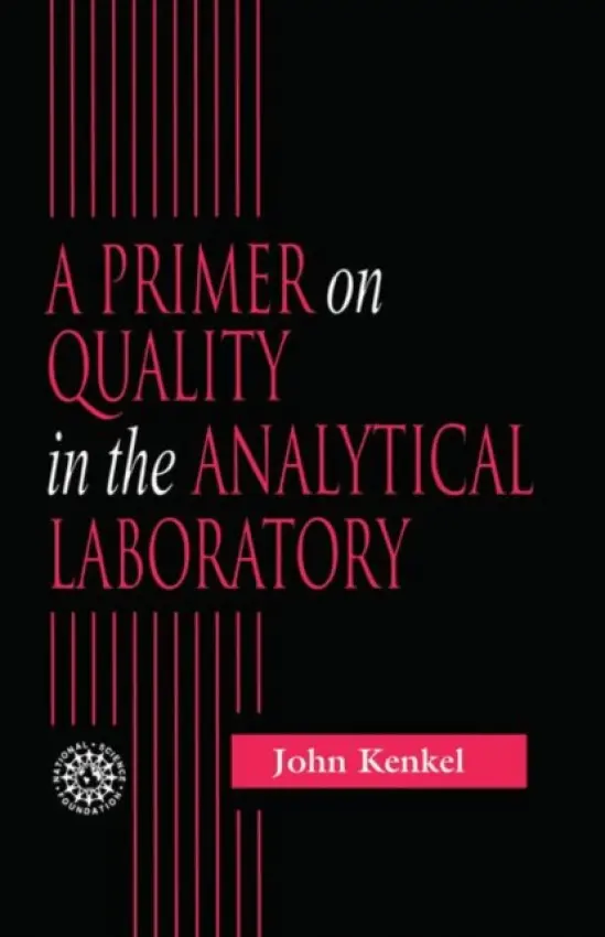 Primer on Quality in the Analytical Laboratory - Kenkel, John (Emeritus, Southeast Community College, Lincoln, Nebraska, USA)
