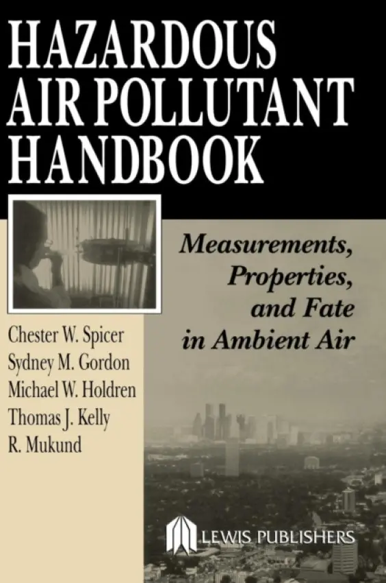 Hazardous Air Pollutant Handbook - Spicer, Chester W. a Gordon, Sydney M. a Kelly, Thomas J. a Holdren, Michael W. a Mukund, R.