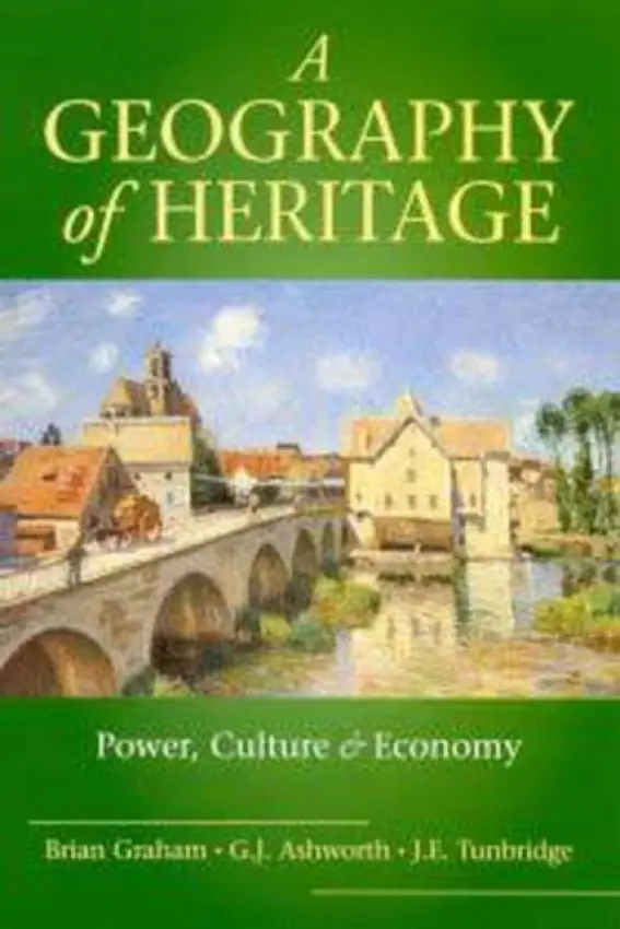 Geography of Heritage - Graham, Brian a Ashworth, Greg a Tunbridge, John