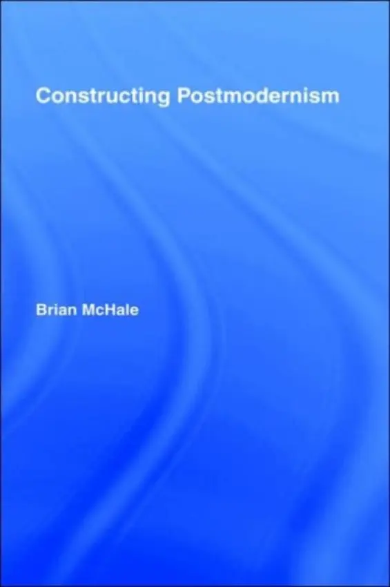 Constructing Postmodernism - McHale, Brian