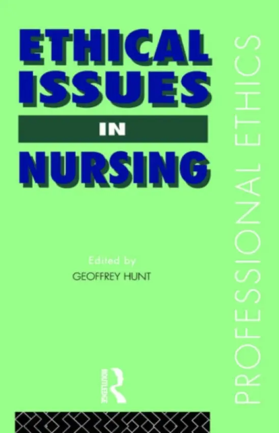 Ethical Issues in Nursing - Hunt, Geoffrey (St. Mary's University College, UK) a Hunt, Geoffrey