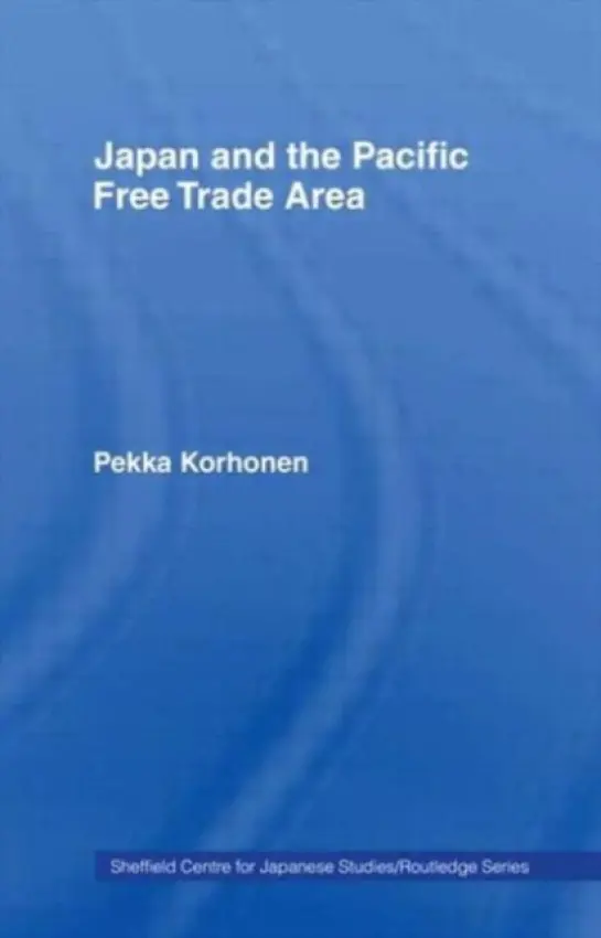 Japan and the Pacific Free Trade Area - Korhonen, Pekka
