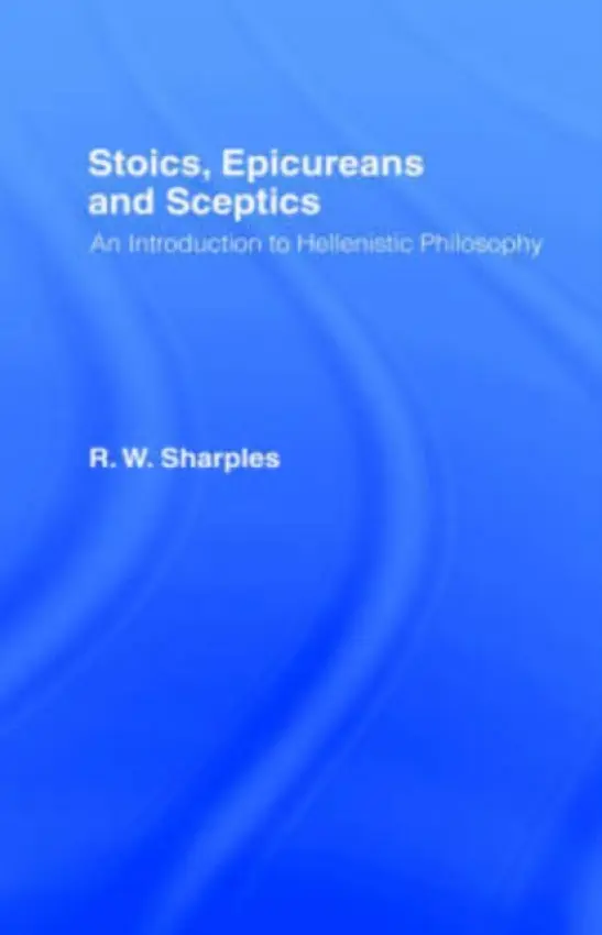 Stoics, Epicureans and Sceptics - Sharples, R.W.