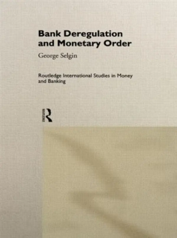 Bank Deregulation & Monetary Order - Selgin, George (University of Georgia, USA)