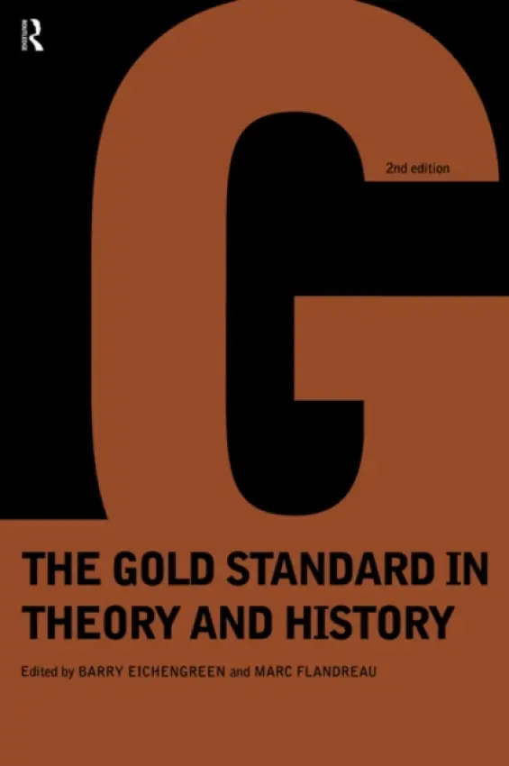 Gold Standard In Theory & History - Eichengreen, Barry (University of California, Berkeley, USA) a Flandreau, Marc (Institut d’Etudes Politiques de Paris, France)