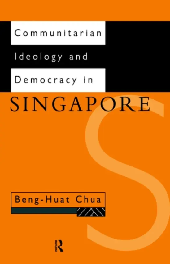 Communitarian Ideology and Democracy in Singapore - Chua, Beng-Huat
