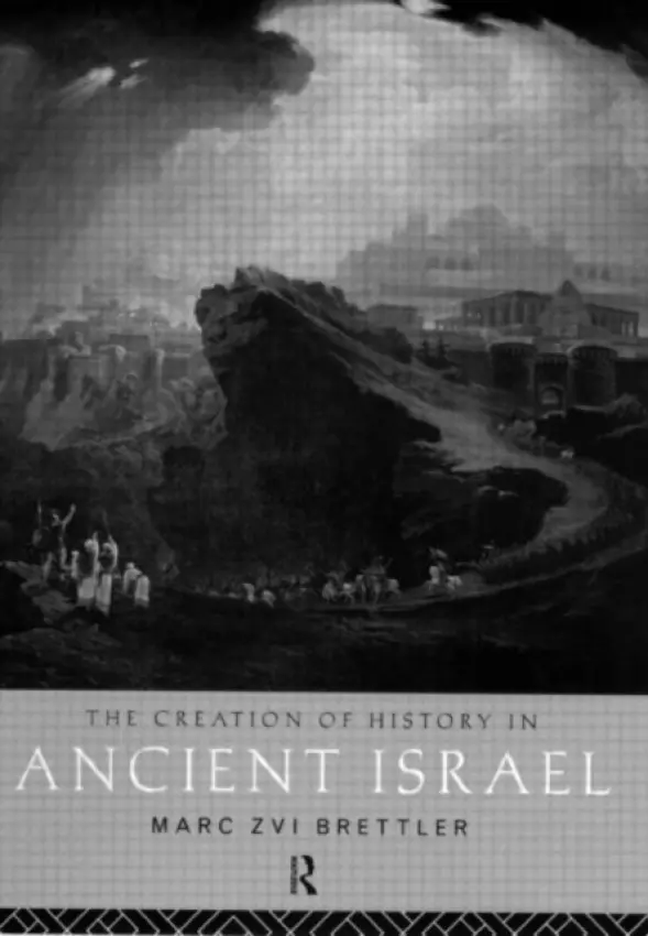 Creation of History in Ancient Israel - Brettler, Marc Zvi