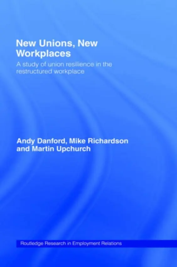 New Unions, New Workplaces - Danford, Andy a Richardson, Mike a Upchurch, Martin