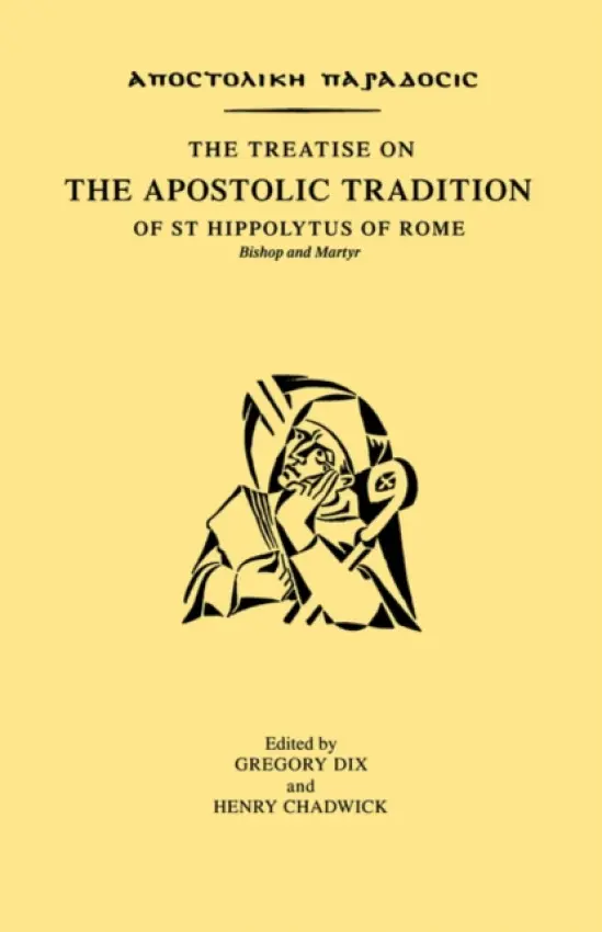 Treatise on the Apostolic Tradition of St Hippolytus of Rome, Bishop and Martyr - Dix, Gregory a Chadwick, Henry