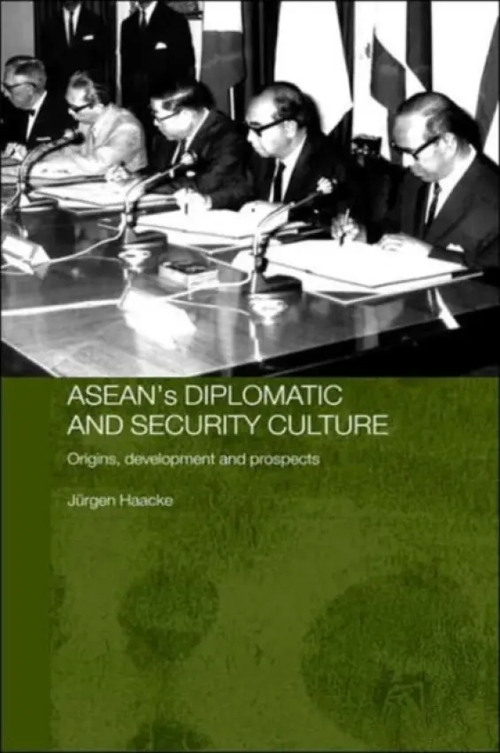 ASEAN's Diplomatic and Security Culture - Haacke, Jurgen