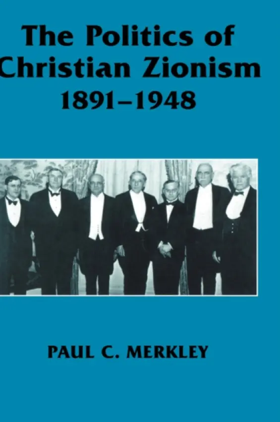 Politics of Christian Zionism 1891-1948 - Merkley, Paul C.