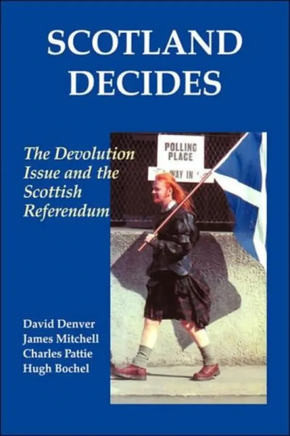 Scotland Decides - Bochel, Hugh a Denver, David a Mitchell, James a Pattie, Charles