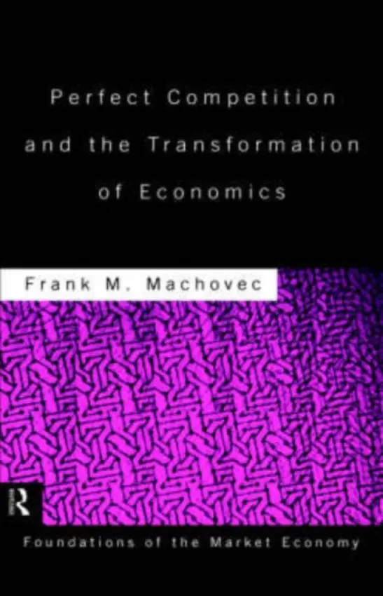 Perfect Competition and the Transformation of Economics - Machovec, Frank