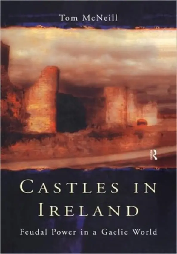 Castles in Ireland - McNeill, T.E.