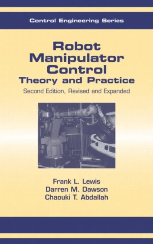 Robot Manipulator Control - Lewis, Frank L. (The University of Texas at Arlington, USA) a Dawson, Darren M. (Clemson University, South Carolina, USA) a Abdallah, Chaouki T. (University of New Mexico, Albuquerque, USA)