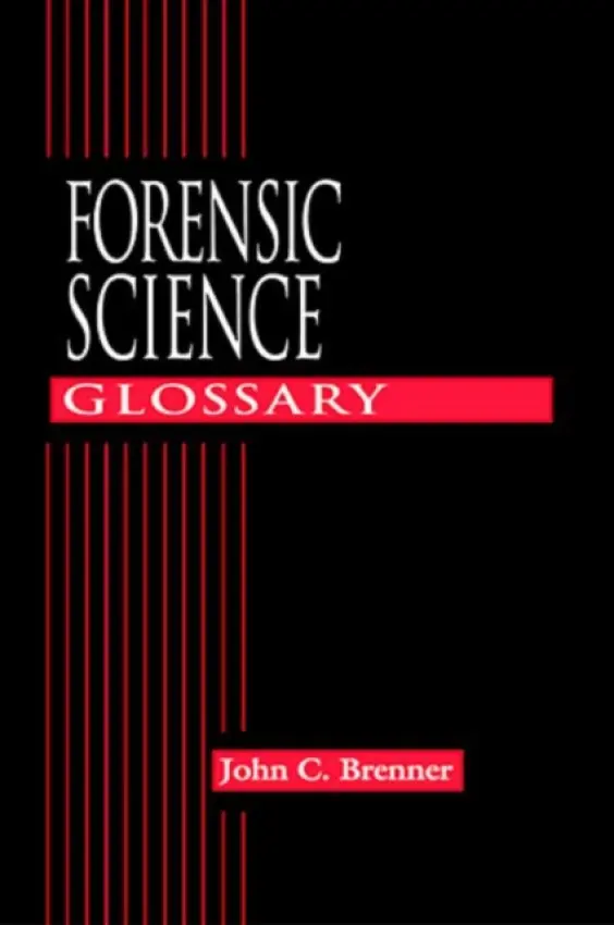 Forensic Science Glossary - Brenner, John C.