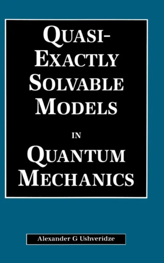 Quasi-Exactly Solvable Models in Quantum Mechanics - Ushveridze, A.G