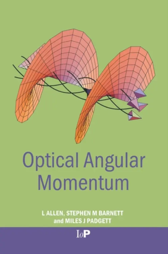 Optical Angular Momentum - Allen, L. (University of Glasgow, Scotland, UK) a Barnett, Stephen M. (University of Strathclyde, Glasgow, Scotland, UK) a Padgett, Miles J. (University of Glasgow, Scotland, UK)