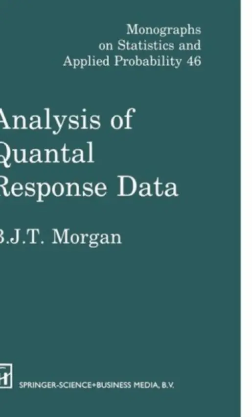 Analysis of Quantal Response Data - Morgan, Byron J.T. (University of Kent, UK)