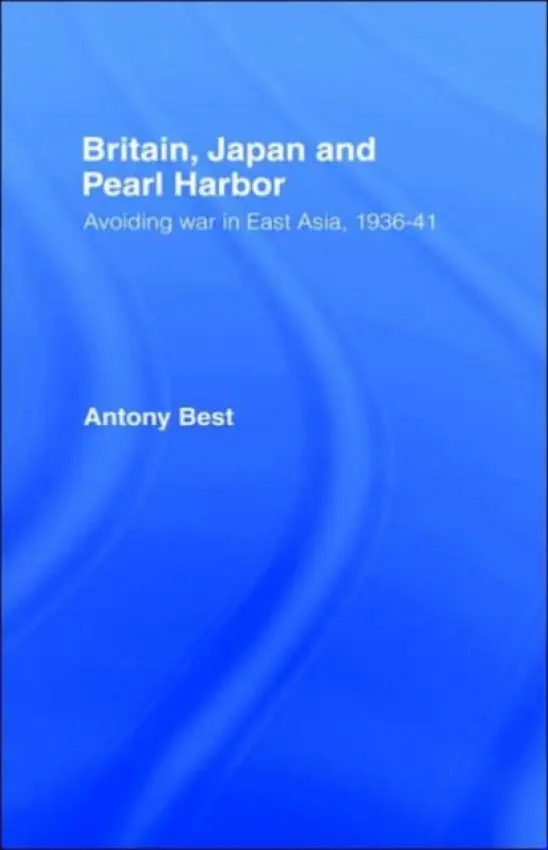Britain, Japan and Pearl Harbour - Best, Antony