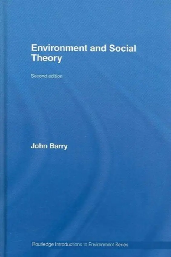 Environment and Social Theory - Barry, John (Queens University Belfast, UK)