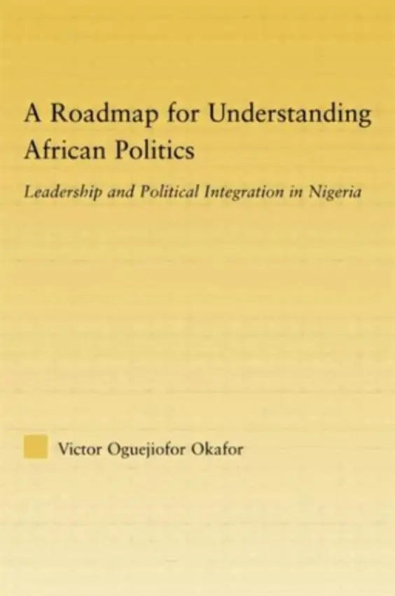 Roadmap for Understanding African Politics - Okafor, Victor Oguejiofor (Eastern Michigan University, USA)