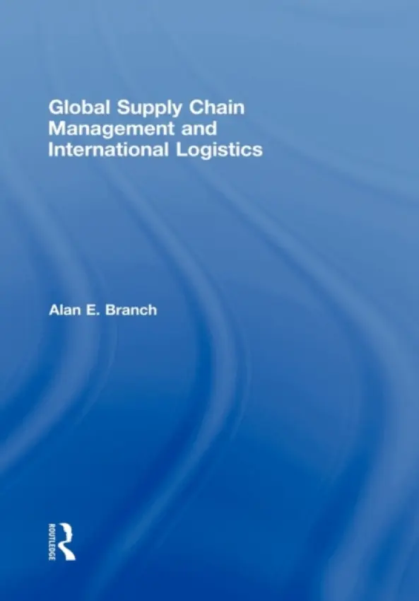 Global Supply Chain Management and International Logistics - Branch, Alan E.