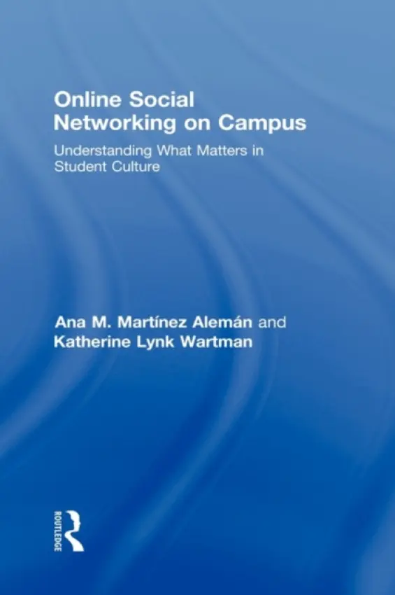 Online Social Networking on Campus - Martinez-Aleman, Ana M. (Boston College, USA) a Wartman, Katherine Lynk (Boston College, USA)