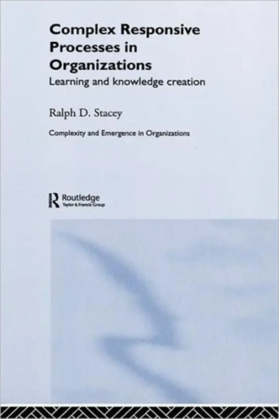 Complex Responsive Processes in Organizations - Stacey, Ralph (University of Hertfordshire, UK)