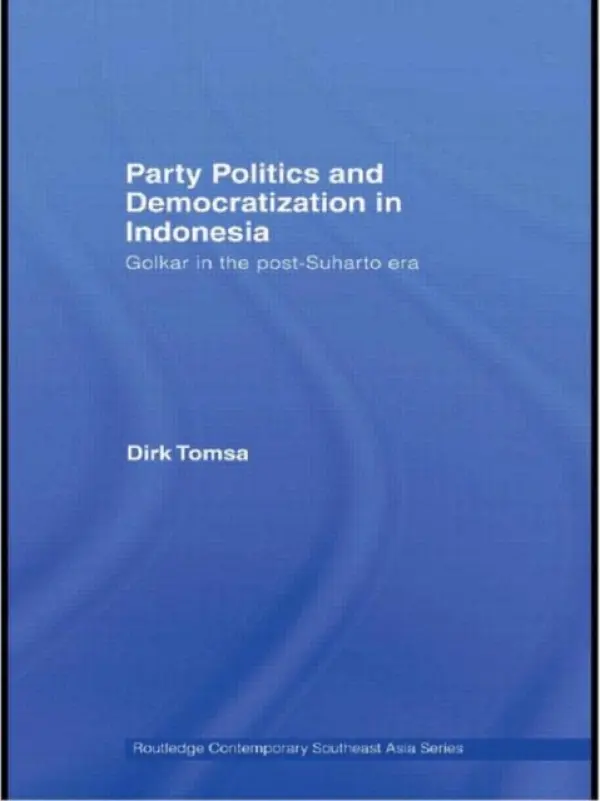 Party Politics and Democratization in Indonesia - Tomsa, Dirk