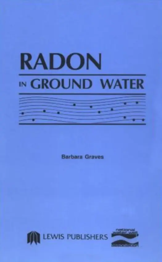 Radon in Ground Water - Water Well Assoc., National