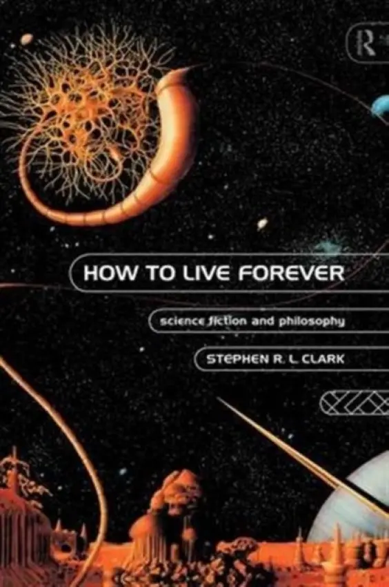 How to Live Forever - Clark, Stephen R L