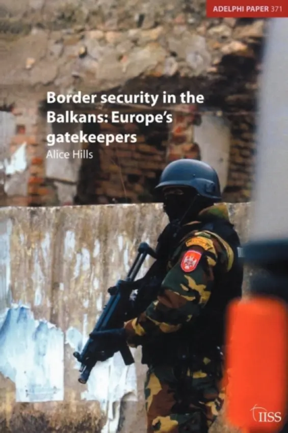 Border Security in the Balkans - Hills, Alice