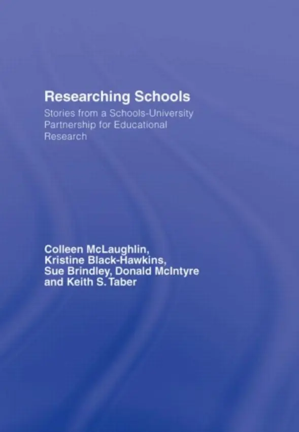 Researching Schools - McLaughlin, Colleen (University of Cambridge, UK) a Black Hawkins, Kristine a Brindley, Sue (University of Cambridge, UK) a McIntyre, Donald (University of Cambridge, UK) a Taber, Keith (University of Cambridge, UK)