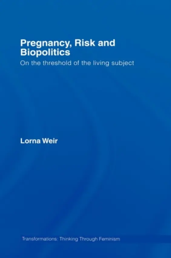 Pregnancy, Risk and Biopolitics - Weir, Lorna (York University, Toronto, Canada)