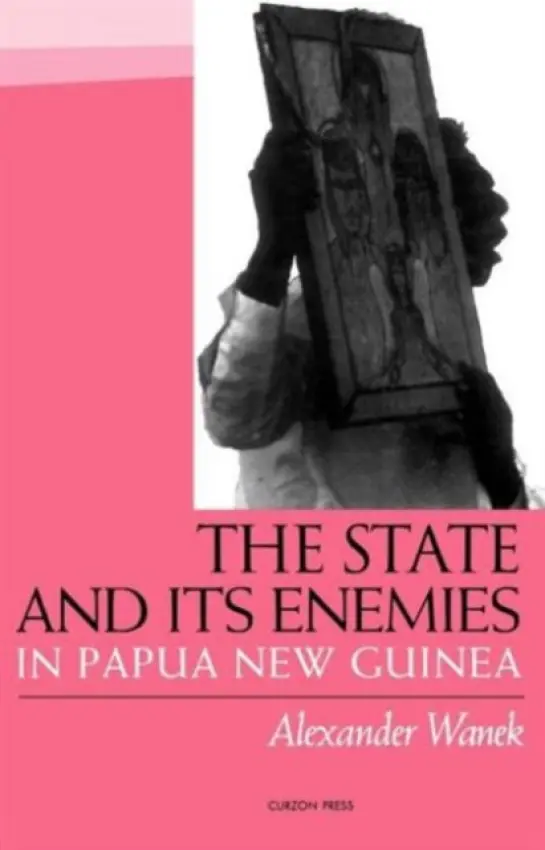 State and Its Enemies in Papua New Guinea - Wanek, Alexander