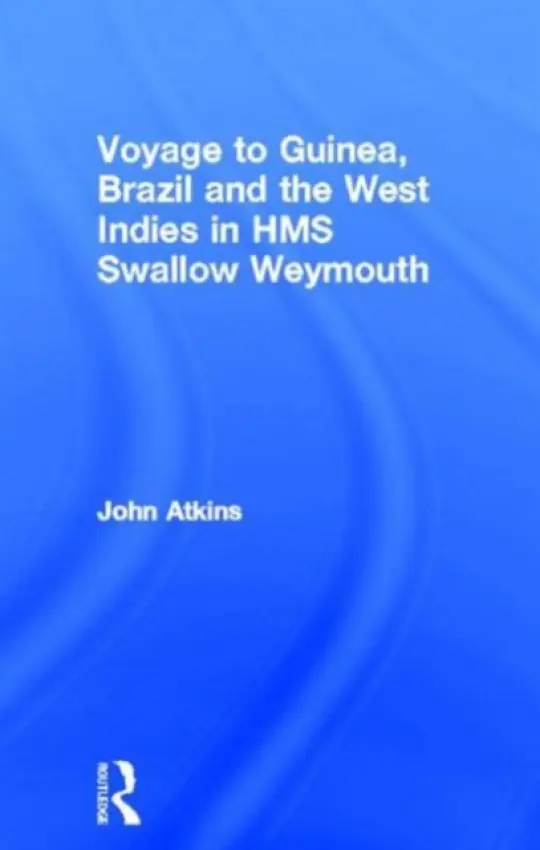 Voyage to Guinea, Brazil and the West Indies in HMS Swallow and Weymouth - Atkins, John