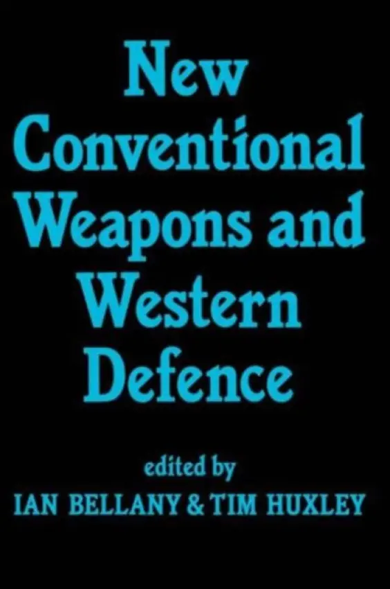 New Conventional Weapons and Western Defence - Bellany, Ian a Huxley, Tim