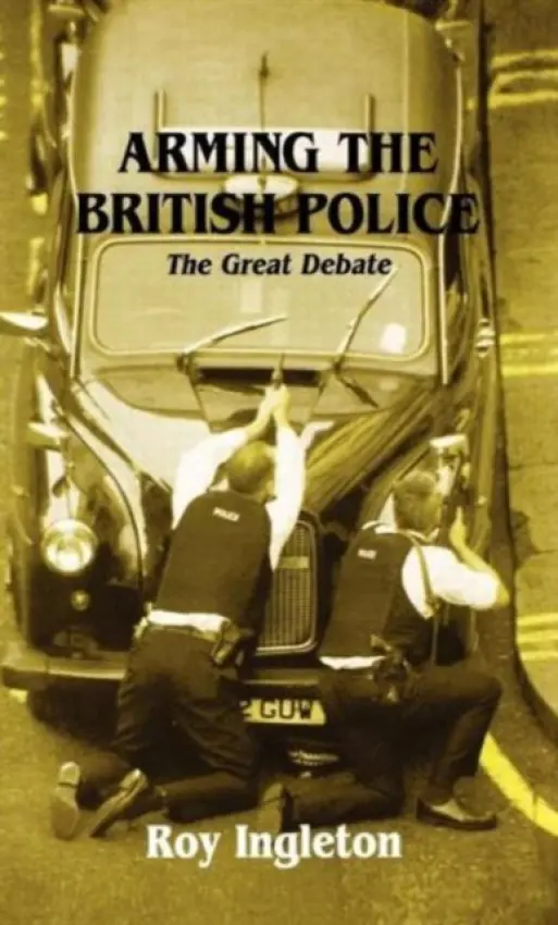 Arming the British Police - Ingleton, Roy