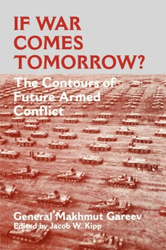 If War Comes Tomorrow? - Gareev, General Makhmut Akhmetovich